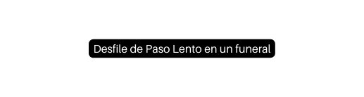 Desfile de Paso Lento en un funeral